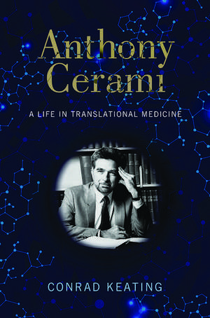 Anthony Cerami: A Life in Translational Medicine de Conrad Keating