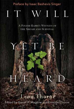 It Will Yet Be Heard: A Polish Rabbi's Witness of the Shoah and Survival de Leon Thorne