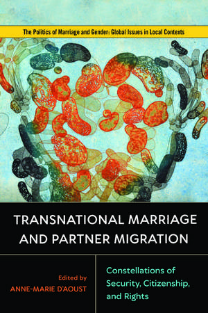 Transnational Marriage and Partner Migration: Constellations of Security, Citizenship, and Rights de Anne-Marie D'Aoust