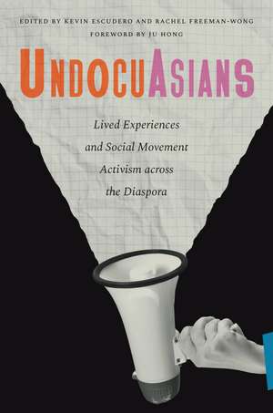 UndocuAsians: Lived Experiences and Social Movement Activism Across the Diaspora de Kevin Escudero