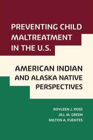 Preventing Child Maltreatment in the U.S.: American Indian and Alaska Native Perspectives de Royleen J Ross