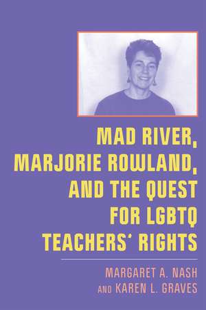 Mad River, Marjorie Rowland, and the Quest for LGBTQ Teachers’ Rights de Margaret A. Nash