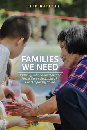 Families We Need: Disability, Abandonment, and Foster Care’s Resistance in Contemporary China de Erin Raffety