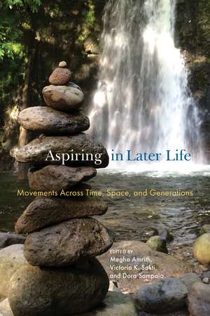 Aspiring in Later Life: Movements across Time, Space, and Generations de Megha Amrith