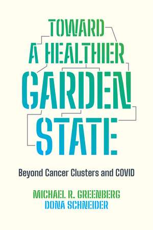 Toward a Healthier Garden State: Beyond Cancer Clusters and COVID de Michael R. Greenberg