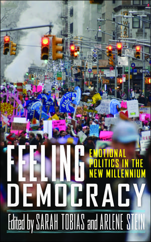 Feeling Democracy: Emotional Politics in the New Millennium de Sarah Tobias