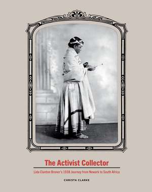 The Activist Collector: Lida Clanton Broner’s 1938 Journey from Newark to South Africa de Christa Clarke