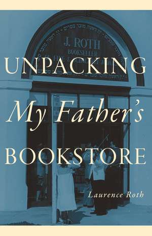 Unpacking My Father's Bookstore de Laurence Roth