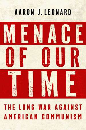 Menace of Our Time: The Long War Against American Communism de Aaron J. Leonard