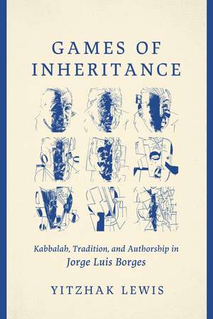 Games of Inheritance: Kabbalah, Tradition, and Authorship in Jorge Luis Borges de Yitzhak Lewis