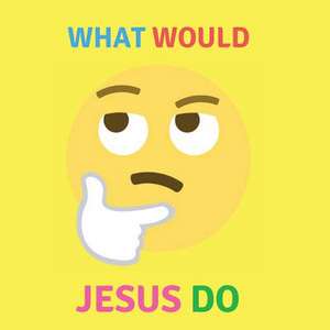 What Would Jesus Do