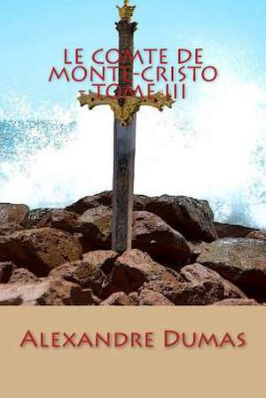 Le Comte de Monte-Cristo - Tome III de Alexandre Dumas