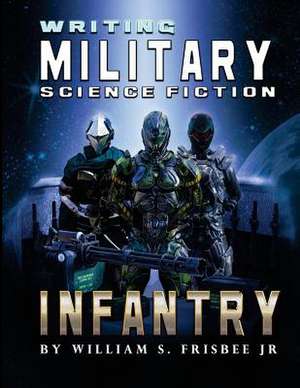 Writing Military Science Fiction de William S. Frisbee Jr