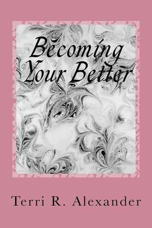 Becoming Your Better de Alexander, Terri R.