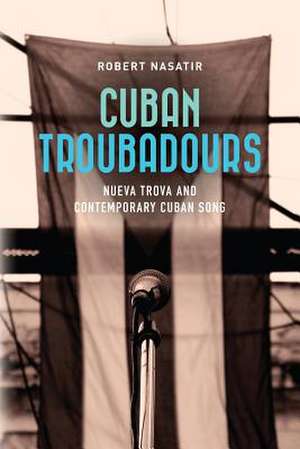 Cuban Troubadours de Robert Nasatir