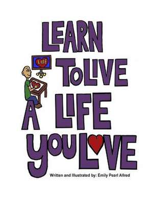 Learn to Live a Life You Love de Allred, Emily Pearl