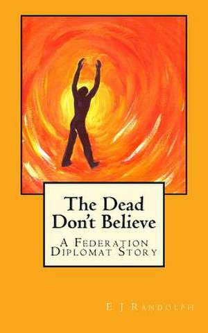 The Dead Don't Believe de Randolph, E. J.