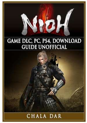 Nioh Game DLC, PC, PS4, Download Guide Unofficial de Chala Dar