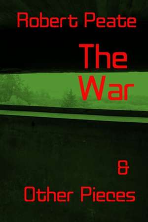 The War and Other Pieces de Robert Peate