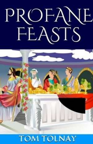 Profane Feasts de Tom Tolnay