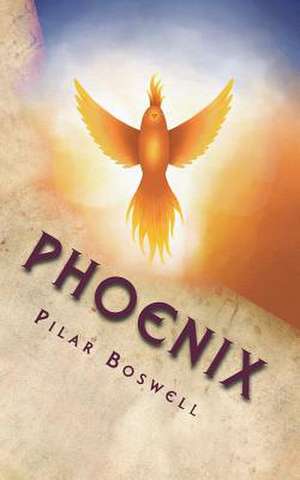 Phoenix. de Pilar Boswell