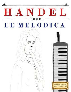 Handel Pour Le Melodica de Easy Classical Masterworks