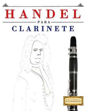 Handel Para Clarinete de Easy Classical Masterworks