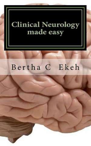 Clinical Neurology Made Easy de Ekeh, Dr Bertha Chioma