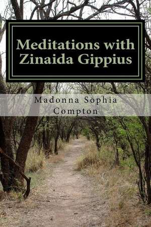 Meditations with Zinaida Gippius de Madonna Sophia Compton