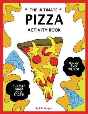 The Ultimate Pizza Activity Book de Pepper, E. V.