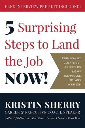 5 Surprising Steps to Land the Job Now! de Sherry, Kristin