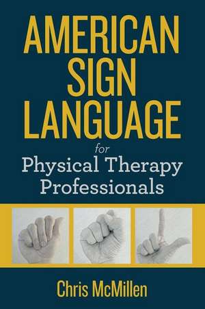 American Sign Language for Physical Therapy Professionals de McMillen, Mr Chris M.