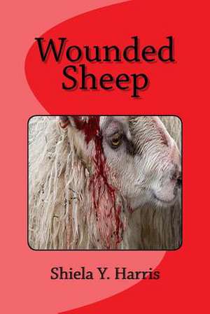 Wounded Sheep de Shiela Y. Harris