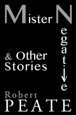 Mister Negative and Other Stories de Robert Peate