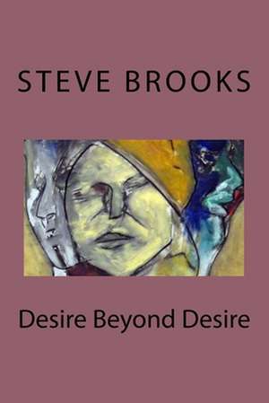 Desire Beyond Desire de Steve Brooks