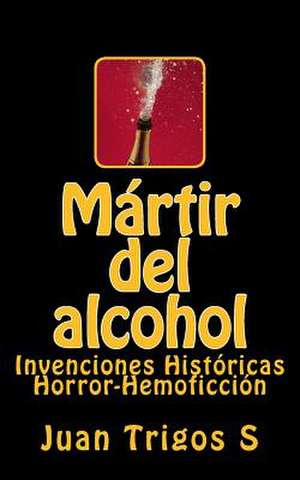 Martir del Alcohol de Trigos S., Juan