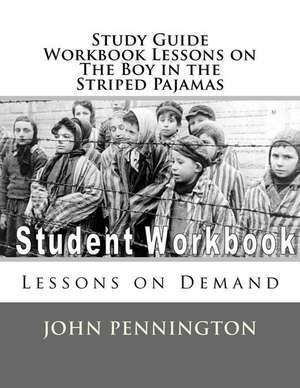  Study Guide Workbook Lessons on The Boy in the Striped Pajamas: Study Guide Workbook Lessons on The Boy in the Striped Pajamas de John Pennington