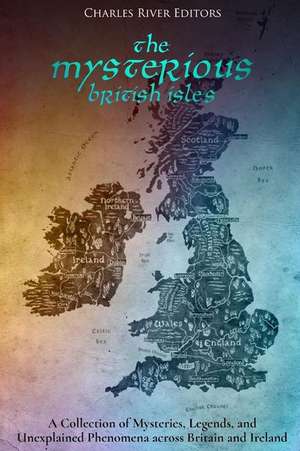 The Mysterious British Isles de Charles River Editors