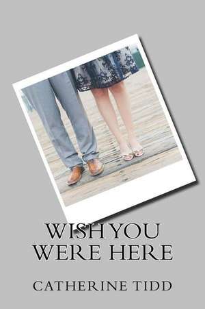 Wish You Were Here de Catherine Tidd