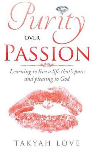 Purity Over Passion de Love, Takyah