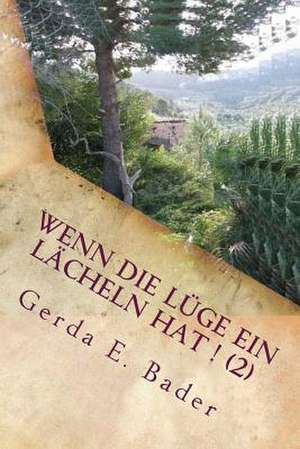 Wenn Die Luge Ein Lacheln Hat ! (2) de Gerda E. Bader