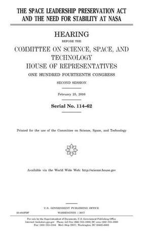 The Space Leadership Preservation ACT and the Need for Stability at NASA de United States Congress