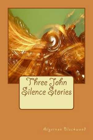 Three John Silence Stories de Algernon Blackwood
