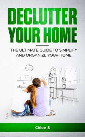 Declutter Your Home de S, Chloe