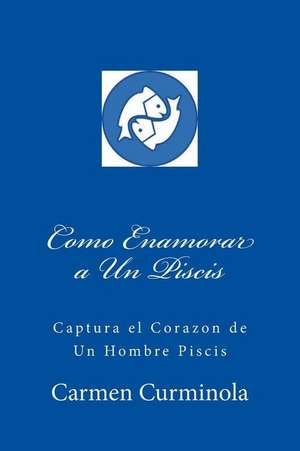 Como Enamorar a Un Piscis de Curminola, Carmen