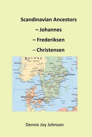 Scandinavian Ancestors - Johannes, Frederiksen, Christensen de Dennis Joy Johnson