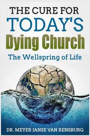 The Cure for Today's Dying Church de Rensburg, Dr Meyer Janse Van