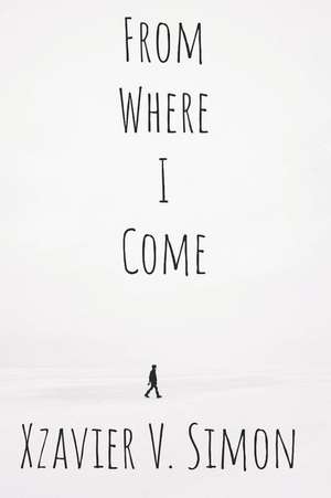 From Where I Come de Xzavier V. Simon