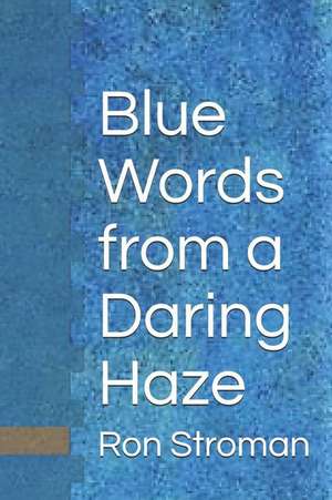 Blue Words from a Daring Haze de Ron Stroman