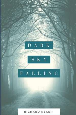 Dark Sky Falling de Richard Ryker